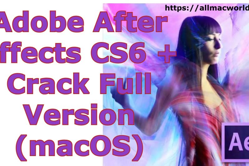 Adobe After Effects CS6 + Crack Full Version (macOS)
