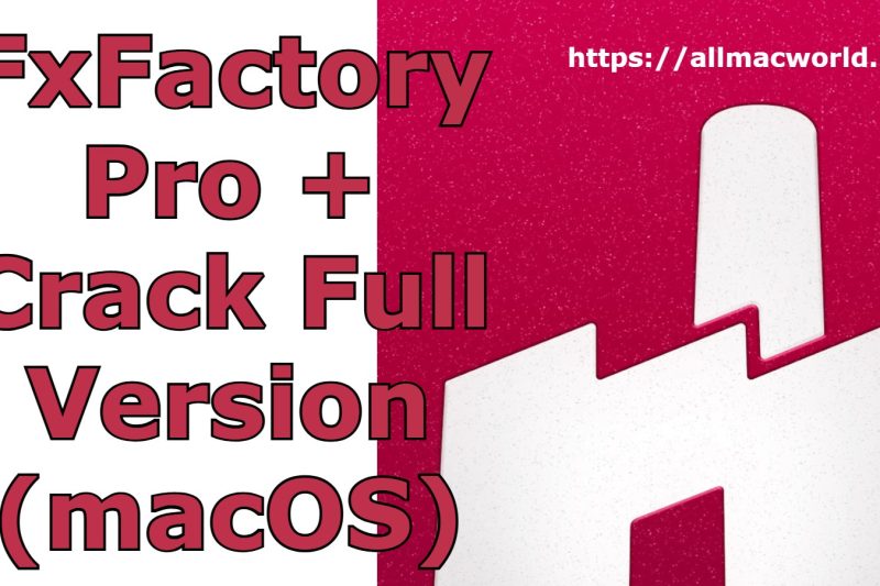 FxFactory Pro 8.0.24 + Crack Full Version (macOS)