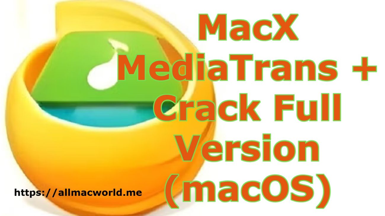 MacX MediaTrans Mac Crack