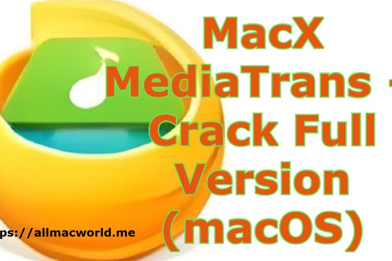 MacX MediaTrans 8.1 + Crack Full Version (macOS)