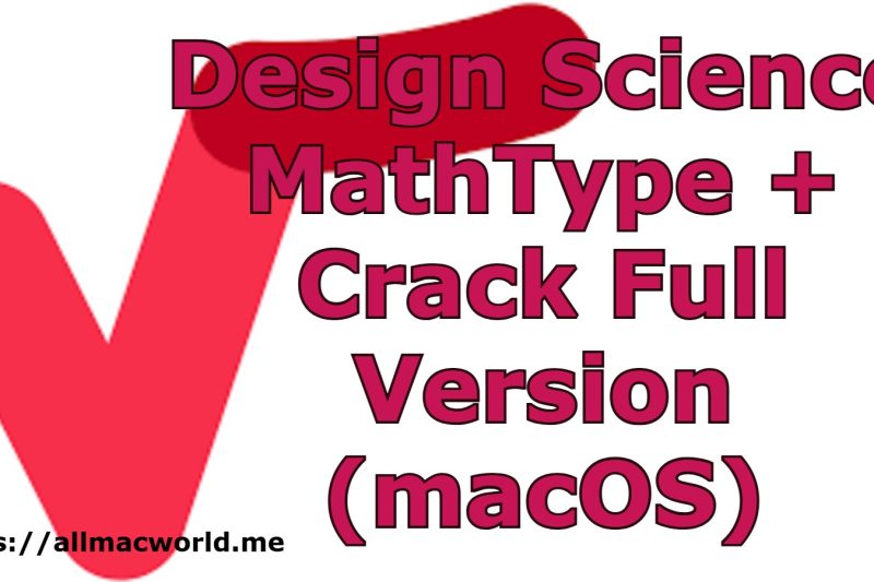 Design Science MathType 7.9.1.454 + Crack Full Version (macOS)