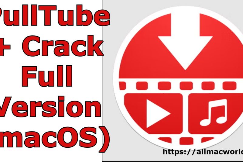 PullTube 1.8.6.4 + Crack Full Version (macOS)