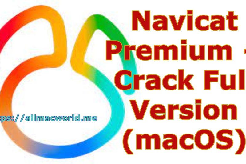 Navicat Premium 17.3.4 + Crack Full Version (macOS)