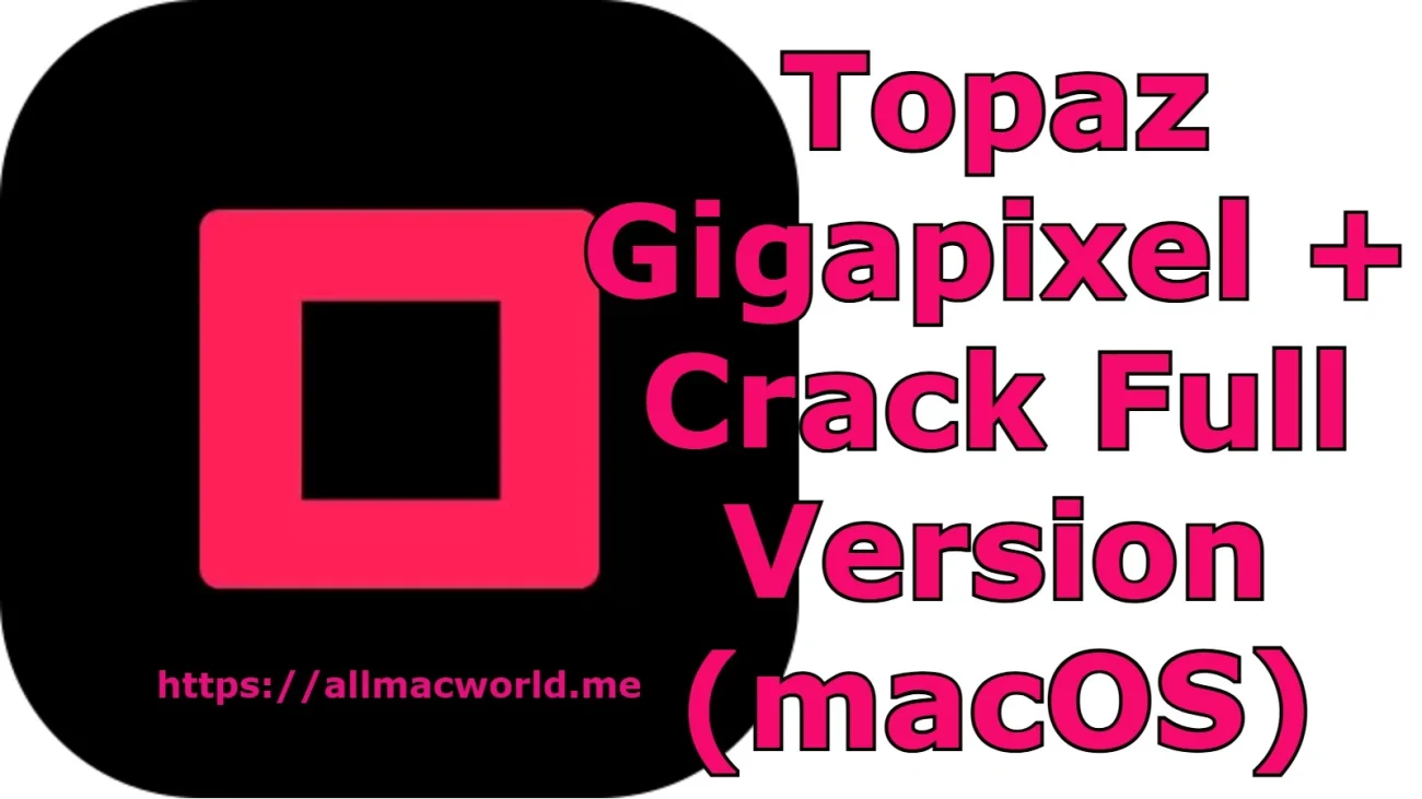 Topaz Gigapixel AI Crack