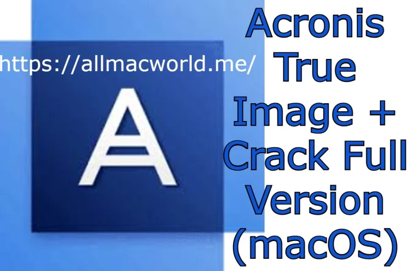 Acronis True Image 30.1.1 + Crack Full Version (macOS)