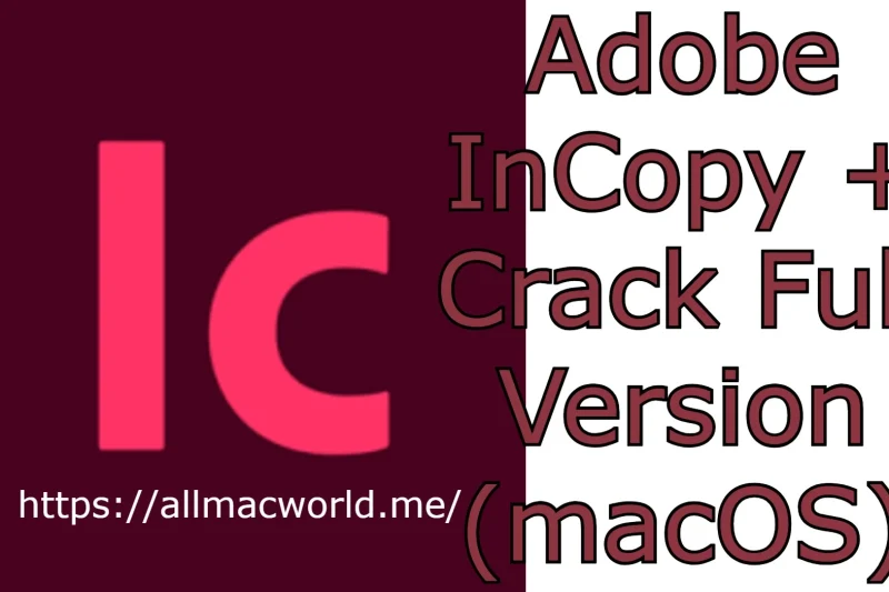 Adobe InCopy 2026 v21.2.0 + Crack Full Version (macOS)