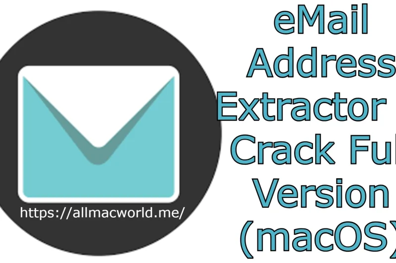 eMail Address Extractor 6.1.3 + Crack Full Version (macOS)